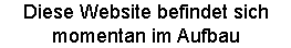 Diese Website befindet sich momentan im Aufbau